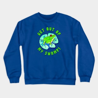 Get out of my swamp! Crewneck Sweatshirt